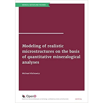 Modeling of realistic microstructures on the basis of quantitative mineralogical analyses (Druckausgabe)